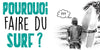 Pourquoi faire du Surf ? Baba Surf